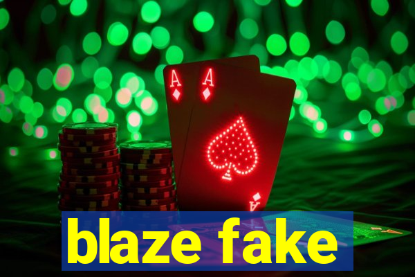 blaze fake